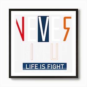 Never Give Up Life Is Fight Art Print