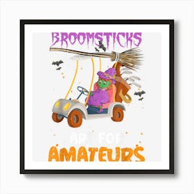 Witch Ride Golf Cart Halloween Broomsticks Are For Amateurs Art Print