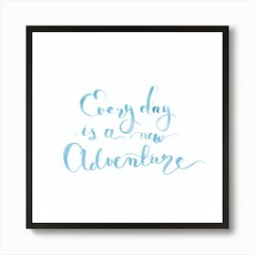 Every Day Is A New Adventure Art Print