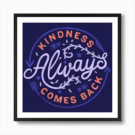 Kindness Always Comes Back Square Art Print