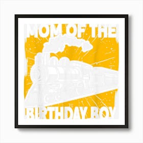 Mom Of The Birthday Boy Birthday Locomotive Railroad Art Print