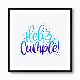 Feliz cumple and Feliz cumpleaños sign means Happy Birthday in Spanish language, Birthday party celebration gift with birthday cake candle colorful balloons best congratulation over light background wall artHello Cumple 1 Art Print