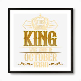 Mens This King Was Born In October 1980 42nd Birthday Gifts Men 1 Art Print