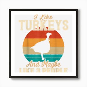 I Like Turkeys And Maybe Like 3 People Funny Thanksgiving Art Print