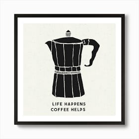 Life Happens Coffee Helps Art Print