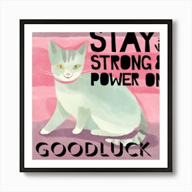 Stay Strong And Power On Goodluck Art Print