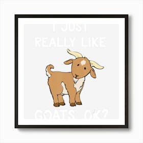 Funny Goat Gift I Just Really Like Goats Ok Cute Goat Art Print