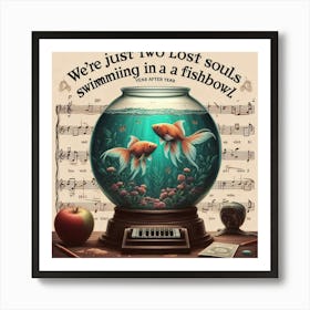 We Were Just Two Lost Souls Swimming In A Fishbowl 1 Art Print