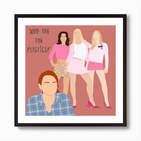 Who Are The Plastics? Art Print