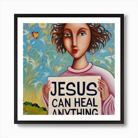 Jesus Can Heal Anything Art Print