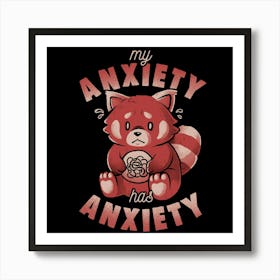 My Anxiety Has Anxiety - Funny Sarcasm Red Panda Gift 1 Art Print