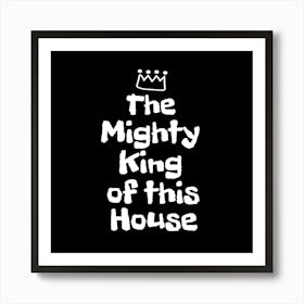 Mighty King Of This House Art Print