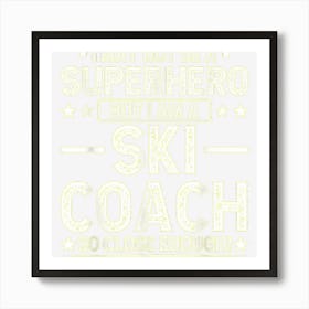 Superhero Ski Coach Funny Ski Coach Humor Art Print