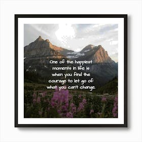 One Of The Happiest Moments In Life Is When You Learn To Let Go Of What You Can'T Change Art Print