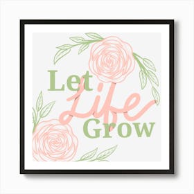 Let Life Grow Art Print