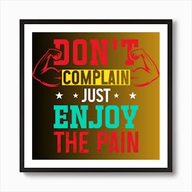 Don'T Complain Just Enjoy The Pain Art Print