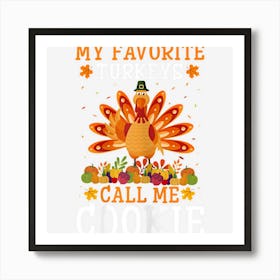 Womens Thanksgiving Costume My Favorite Turkeys Call Me Cookie Art Print