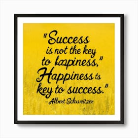 Success Is Not The Key To Happiness 1 Art Print