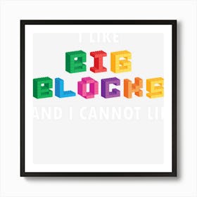 Funny I Like Big Building Blocks I Cannot Lie Art Print