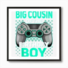 Big Cousin Of The Birthday Boy Gaming Apparel Gamer Birthday Art Print