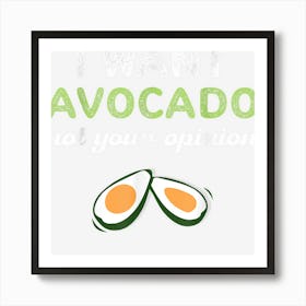 I Want Avocado Not Your Opinion Funny Avocado Lover Vegan Art Print