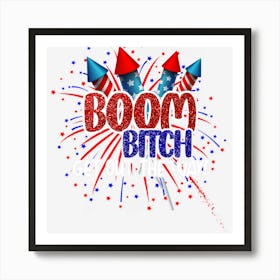 Trending Boom Bitch Get Out The Way 4th Of July Art Print