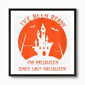 Funny Halloween I Have Been Ready For Halloween Design Art Print