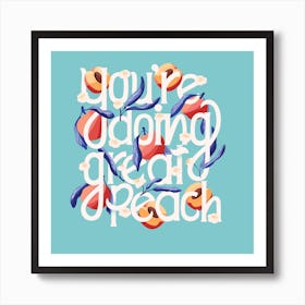 You Re Doing Great Peach Hand Lettering With Peaches On Blue Square Art Print