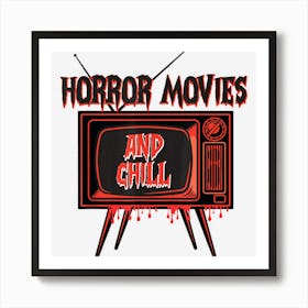 Funny Scary Movies And Chill Horror Movies Scary Halloween Art Print