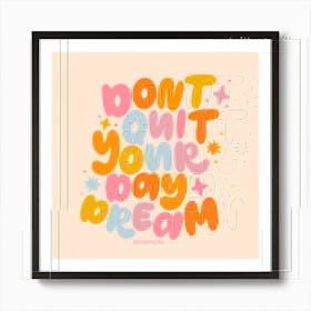 Don'T Let Your Day Dream Art Print