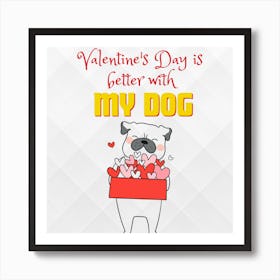 Valentine'S Day Is Better With My Dog Art Print