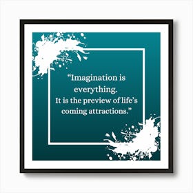 Imagination Is Everything It Is The Preview Of Life'S Coming Attractions Art Print