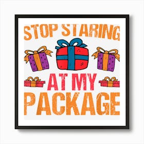 Stop Staring At My Package Funny Christmas Xmas 2022 Kids Art Print