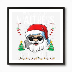 Be Nice To The Waitress Santa Is Watching Funny Christmas Art Print