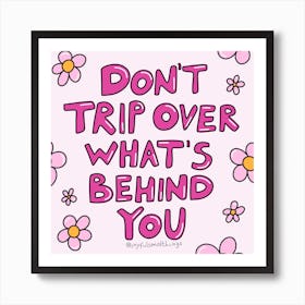 Don'T Trip Over What'S Behind You Art Print