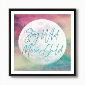 Stay Wild Moon Child - Motivational Boho Quotes Art Print