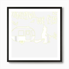 Tonight We Fly Witch Pulling A Camper Funny Halloween Art Print