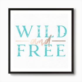 Wild And Free - Rose Gold and Teal Quote Art Print