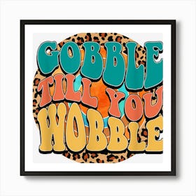 Gobble Till You Wobble Retro Thanksgiving Vibes Fall Lover Art Print