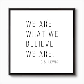 We Are What We Believe We Are Art Print