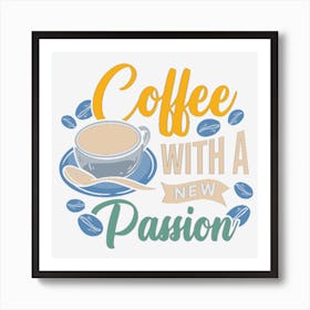 Coffee With A New Passion Art Print