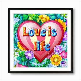 Love Is Life Art Print