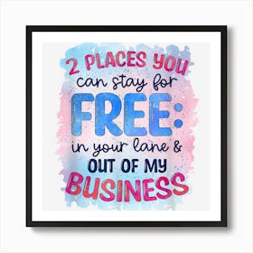 Two Places You Can Stay Funny And Sarcastic Novelty Item Art Print