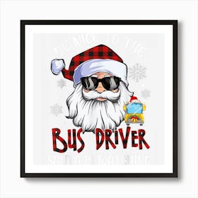 Be Nice To The Bus Driver Santa Is Watching Christmas Funny Art Print