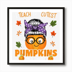 Halloween Teacher Teach The Cutest Pumpkins In The Patch Art Print