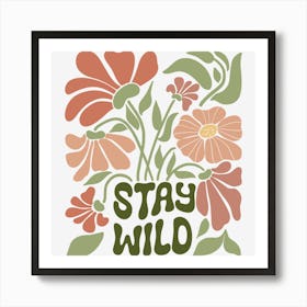 Stay Wild.A sophisticated and distinctive work of art, boho wild flowers, decorate the place as you wish, the touch of a creative artist. Art Print