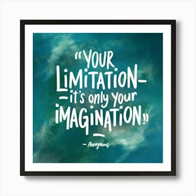 Your Limitation Is Only Your Imagination Art Print