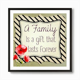 Family Is A Gift That Lasts Forever Art Print