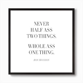 Never Half Ass Two Things Ron Swanson Quote Art Print