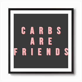 Carbs Are Friends Square Art Print